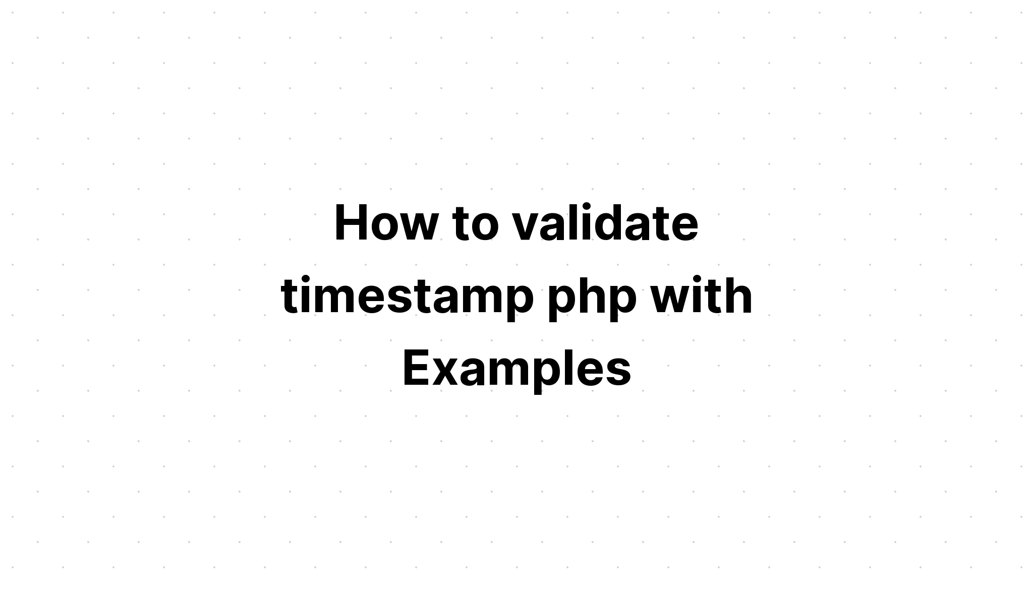Cách xác thực dấu thời gian php bằng các ví dụ